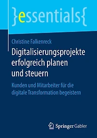 Digitalisierungsprojekte Erfolgreich Planen Und Steuern: Kunden Mitarbeiter Für Die Digitale Transformation Begeistern