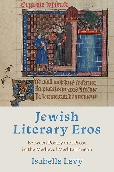 Jewish Literary Eros: Between Poetry And Prose The Medieval Mediterranean