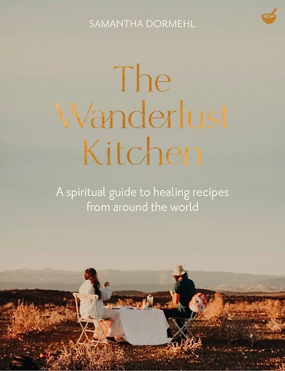 the Wanderlust Kitchen: A spiritual guide to healing recipes from around world