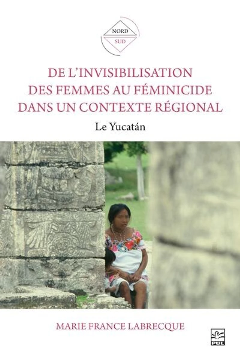 De l’invisibilisation des femmes au féminicide dans un contexte régional: Le Yucatán