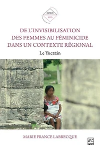 De l’invisibilisation des femmes au féminicide dans un contexte régional: Le Yucatán