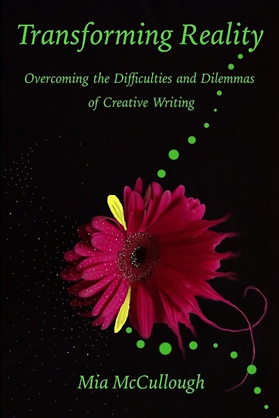 Transforming Reality: Overcoming the Difficulties and Dilemmas of Creative Writing