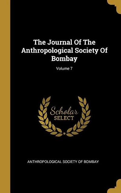 The Journal Of The Anthropological Society Of Bombay; Volume 7