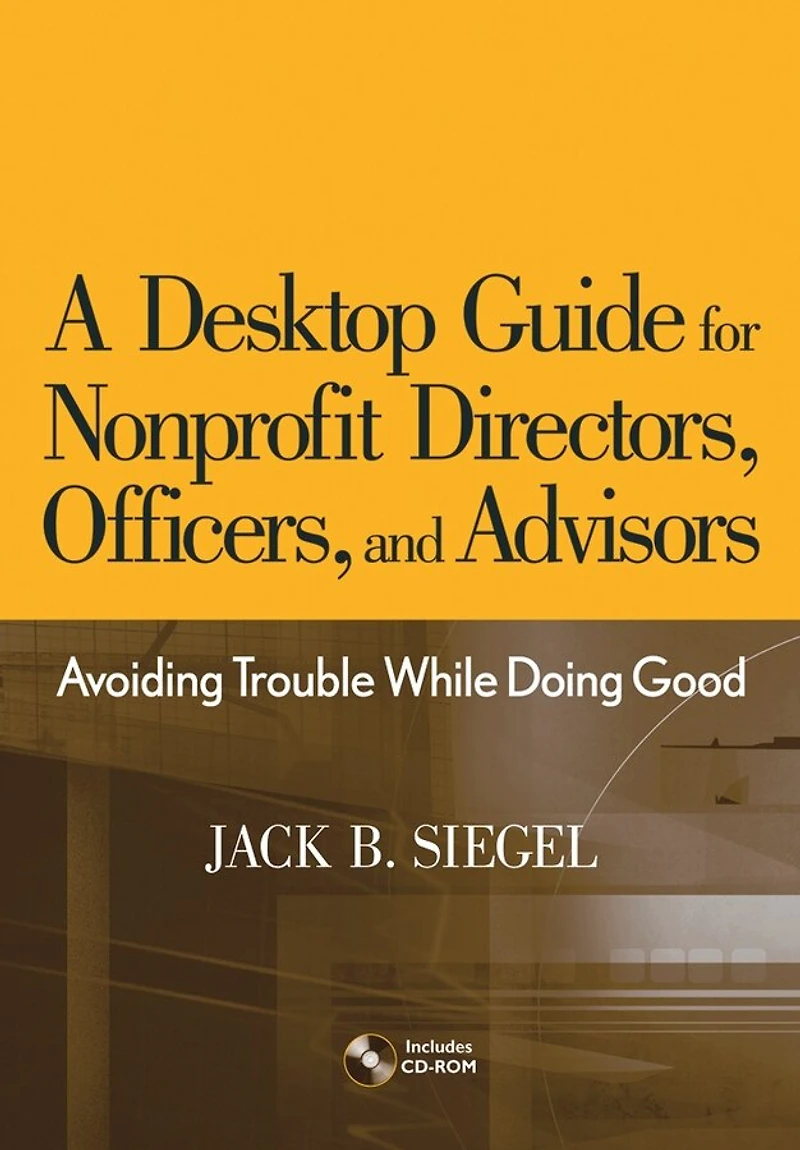 A Desktop Guide for Nonprofit Directors, Officers, and Advisors: Avoiding Trouble While Doing Good