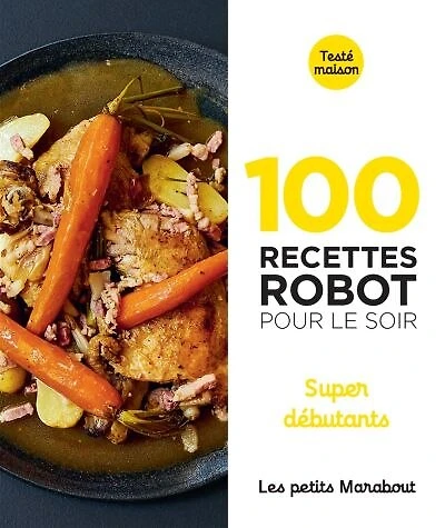 100 recettes robot pour le soir: super débutants