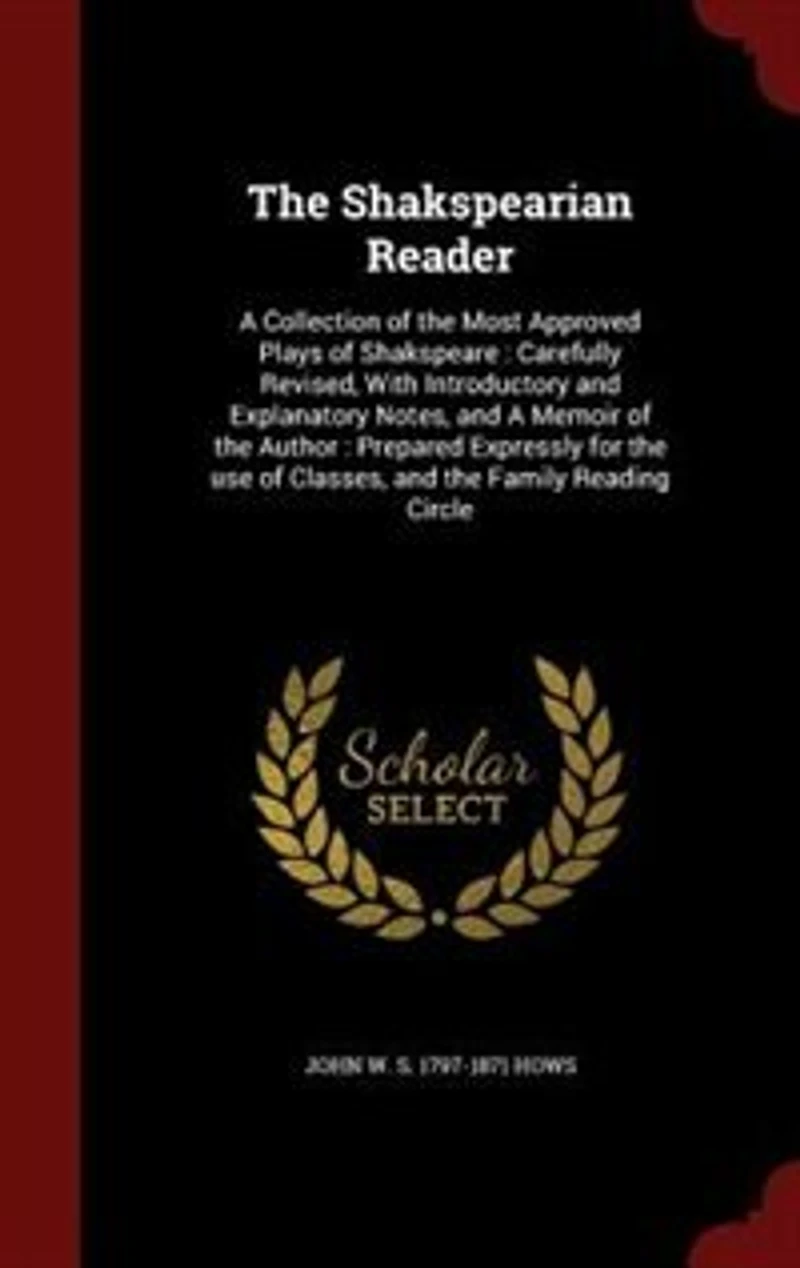 The Shakspearian Reader: A Collection of the Most Approved Plays of Shakspeare : Carefully Revised, With Introductory and Ex