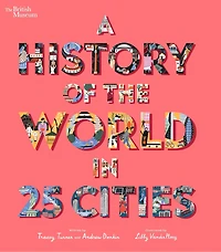 A History of the World in 25 Cities