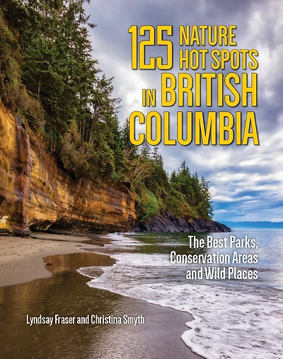 100 NAT HOT SPOTS BRITISH COLUMBIA: The Best Parks, Conservation Areas and Wild Places