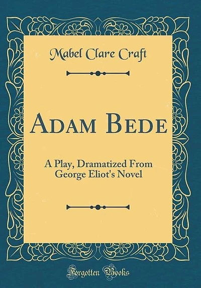 Adam Bede: A Play, Dramatized From George Eliot's Novel (Classic Reprint)