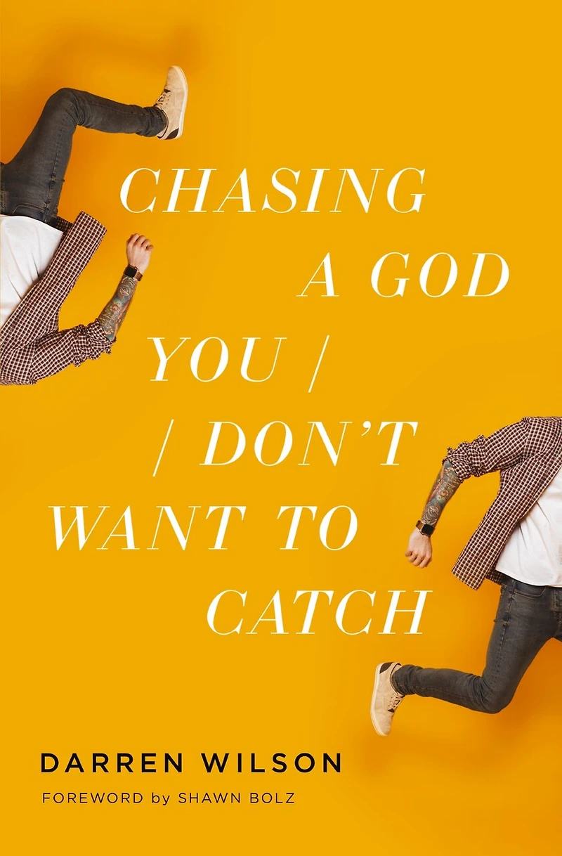 Chasing a God You Don't Want to Catch: Looking at the Honest Questions, Doubts, and Fears Christians Have About