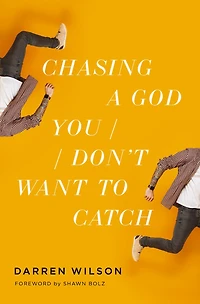 Chasing a God You Don't Want to Catch: Looking at the Honest Questions, Doubts, and Fears Christians Have About