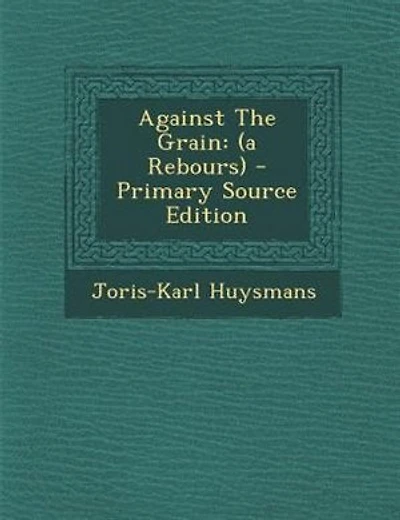 Against The Grain: (a Rebours)