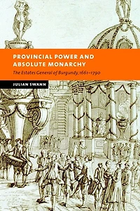 Provincial Power and Absolute Monarchy: The Estates General of Burgundy, 1661–1790
