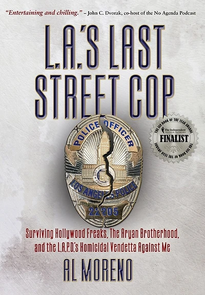 L.a.'s Last Street Cop: Surviving Hollywood Freaks, The Aryan Brotherhood, And The L.a.p.d.'s Homicidal Vendetta Against Me