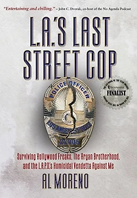L.a.'s Last Street Cop: Surviving Hollywood Freaks, The Aryan Brotherhood, And The L.a.p.d.'s Homicidal Vendetta Against Me