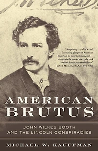 American Brutus: John Wilkes Booth And The Lincoln Conspiracies