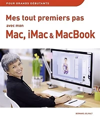 Mes tout premiers pas avec mon Mac, iMac ou MacBook: pour grands débutants