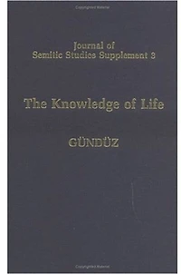 The Knowledge of Life: The Origins and Early History of the Mandaeans and their Relations to the Sabians of the Qu'ran and