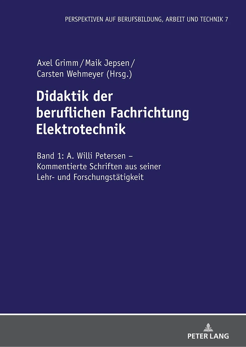 Didaktik der beruflichen Fachrichtung Elektrotechnik: Band 1: A. Willi Petersen – Kommentierte Schriften aus seiner Lehr- und Forschungstaetigkeit
