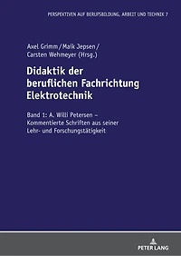 Didaktik der beruflichen Fachrichtung Elektrotechnik: Band 1: A. Willi Petersen – Kommentierte Schriften aus seiner Lehr- und Forschungstaetigkeit