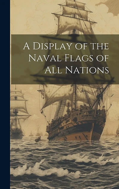 A Display of the Naval Flags of all Nations