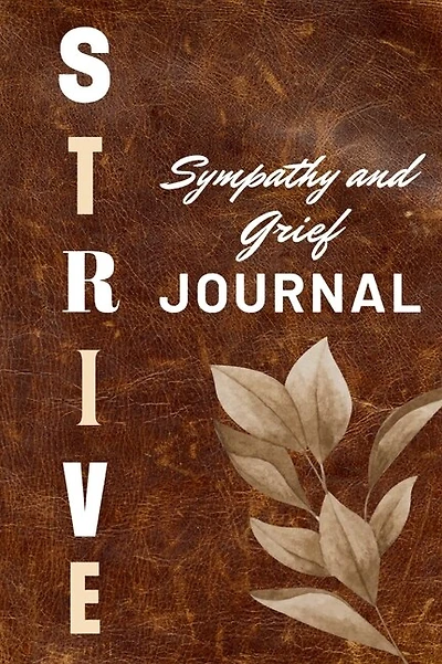 Strive Sympathy and Grief Journal: 93 pages to help aid with a loss of a love one, it has bible quotes, sympathy quotes and guided journal prompts.