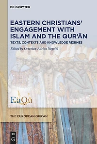 Eastern Christians’ Engagement with Islam and the Qur’ān: Texts, Contexts and Knowledge Regimes
