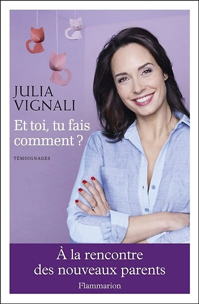 Et toi, tu fais comment ? : à la rencontre des nouveaux parents témoignages: