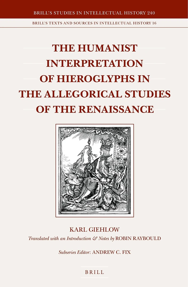 The Humanist Interpretation of Hieroglyphs in the Allegorical Studies of the Renaissance: With a Focus on the Triumphal Arch of Maximilian I