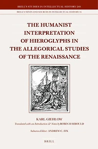 The Humanist Interpretation of Hieroglyphs in the Allegorical Studies of the Renaissance: With a Focus on the Triumphal Arch of Maximilian I