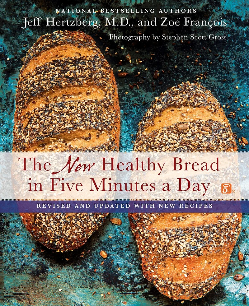 The New Healthy Bread Five Minutes A Day: Revised And Updated With Recipes