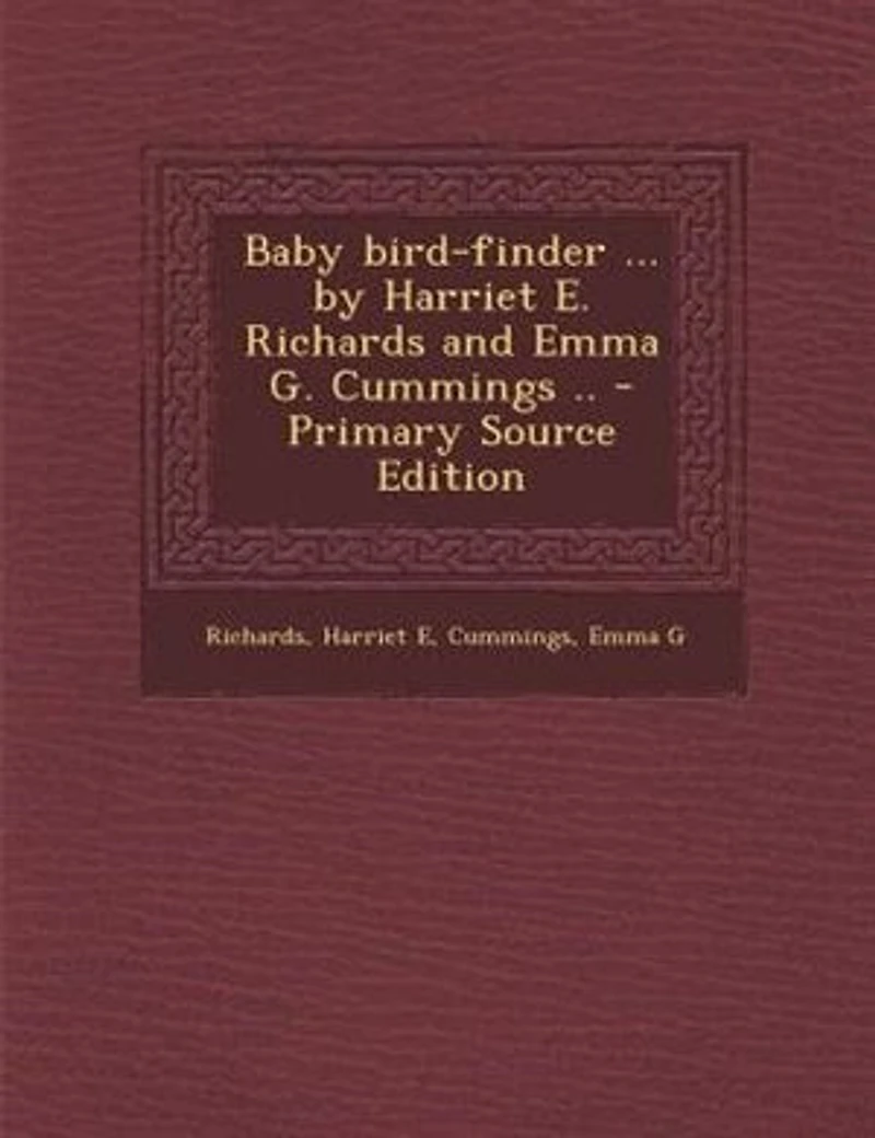 Baby bird-finder ... by Harriet E. Richards and Emma G. Cummings .. - Primary Source Edition