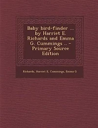 Baby bird-finder ... by Harriet E. Richards and Emma G. Cummings .. - Primary Source Edition