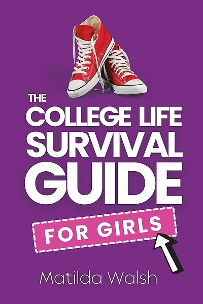 The College Life Survival Guide for Girls A Graduation Gift for High School Students, First Years and Freshmen