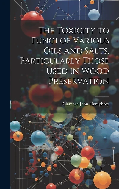 The Toxicity to Fungi of Various Oils and Salts, Particularly Those Used in Wood Preservation
