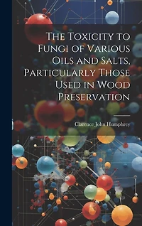 The Toxicity to Fungi of Various Oils and Salts, Particularly Those Used in Wood Preservation