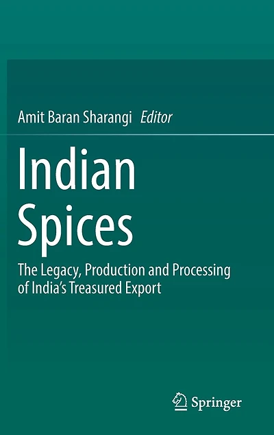 Indian Spices: The Legacy, Production And Processing Of India's Treasured Export