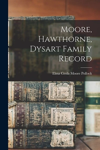 Moore, Hawthorne, Dysart Family Record