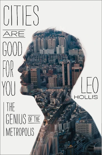 Cities Are Good for You: the Genius of Metropolis