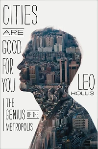 Cities Are Good for You: the Genius of Metropolis