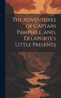 The Adventures of Captain Pamphile, and, Delaporte's Little Presents