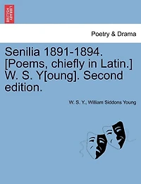 Senilia 1891-1894. [poems, Chiefly In Latin.] W. S. Y[oung]. Second Edition.