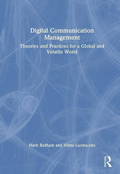 Digital Communication Management: Theories and Practices for a Global Volatile World