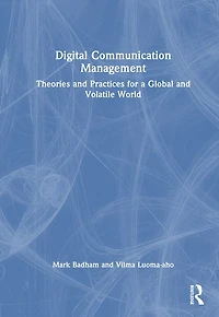 Digital Communication Management: Theories and Practices for a Global Volatile World
