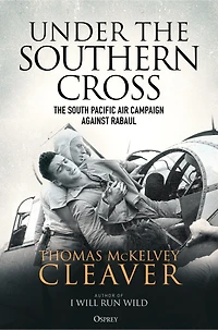 Under The Southern Cross: South Pacific Air Campaign Against Rabaul