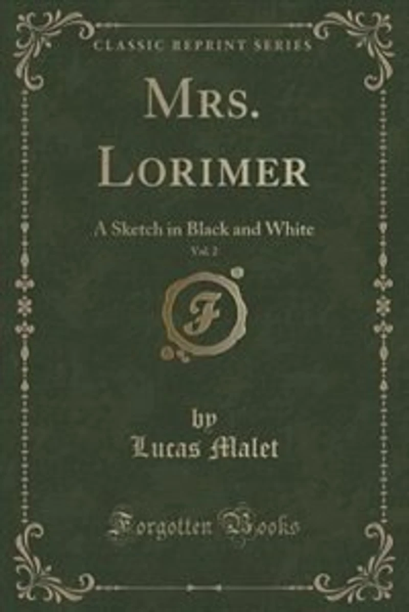 Mrs. Lorimer, Vol. 2: A Sketch Black and White (Classic Reprint)
