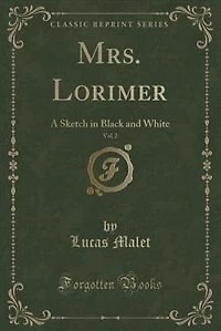 Mrs. Lorimer, Vol. 2: A Sketch Black and White (Classic Reprint)
