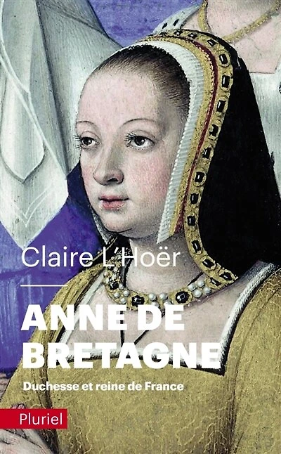 Anne de Bretagne: duchesse et reine de France