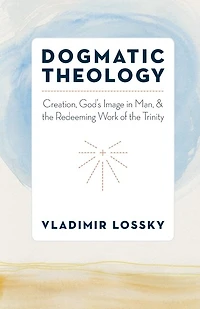 Dogmatic Theology: Creation, God's Image In Man, And The Redeeming Work Of The Trinity