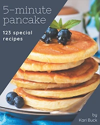 123 Special 5-Minute Pancake Recipes: Welcome to 5-Minute Pancake Cookbook
